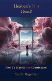 Heaven's Not Dead, How To Make It Your Destination! Heaven's Not Dead, How To Make It Your Destination!