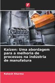 Kaizen: Uma abordagem para a melhoria de processos na indústria de manufatura Kaizen: Uma abordagem para a melhoria de processos na indústria de manufatura
