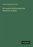 Die neueren Rechtsschulen der deutschen Juristen Die neueren Rechtsschulen der deutschen Juristen