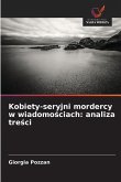Kobiety-seryjni mordercy w wiadomo¿ciach: analiza tre¿ci Kobiety-seryjni mordercy w wiadomo¿ciach: analiza tre¿ci