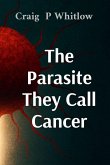 The Parasite They Call Cancer The Parasite They Call Cancer