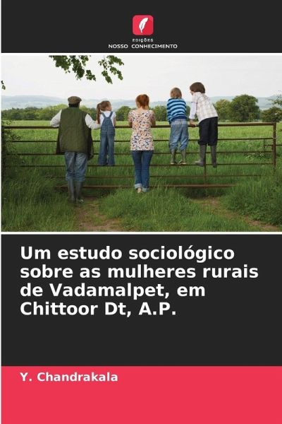 Um estudo sociológico sobre as mulheres rurais de Vadamalpet, em Chittoor Dt, A.P. Um estudo sociológico sobre as mulheres rurais de Vadamalpet, em Chittoor Dt, A.P.