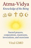 Atma-Vidya Knowledge of the Being Sacred Prayers, Conjurations, Mantrams, Invocations, and Exorcisms