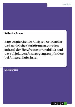 Eine vergleichende Analyse hormoneller und natürlicher Verhütungsmethoden anhand der Herzfrequenzvariabilität und des subjektiven Anstrengungsempfindens bei Amateurläuferinnen - Braun, Katharina