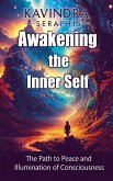 Awakening of the Inner Self - The Path to Peace and the Illumination of Consciousness