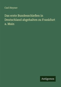 Cover Das erste Bundesschießen in Deutschland abgehalten zu Frankfurt a. Main