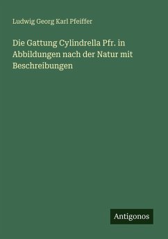 Die Gattung Cylindrella Pfr. in Abbildungen nach der Natur mit Beschreibungen - Pfeiffer, Ludwig Georg Karl