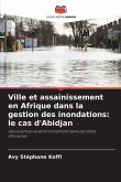 Ville et assainissement en Afrique dans la gestion des inondations: le cas d'Abidjan Ville et assainissement en Afrique dans la gestion des inondations: le cas d'Abidjan