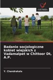 Badanie socjologiczne kobiet wiejskich z Vadamalpet w Chittoor Dt, A.P. Badanie socjologiczne kobiet wiejskich z Vadamalpet w Chittoor Dt, A.P.