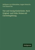 Vier und vierzig Kinderlieder. Nach Original- und Volks-Weisen mit Clavierbegleitung Vier und vierzig Kinderlieder. Nach Original- und Volks-Weisen mit Clavierbegleitung