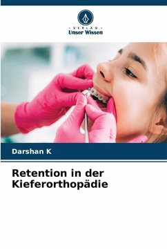 Retention in der Kieferorthopädie - K, Darshan Retention in der Kieferorthopädie - K, Darshan