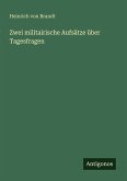 Zwei militairische Aufsätze über Tagesfragen Zwei militairische Aufsätze über Tagesfragen
