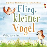 Flieg, kleiner Vogel. - Vola, uccellino.