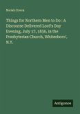 Things for Northern Men to Do : A Discourse Delivered Lord's Day Evening, July 17, 1836, in the Presbyterian Church, Whitesboro', N.Y.