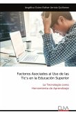 Factores Asociados al Uso de las Tic's en la Educación Superior Factores Asociados al Uso de las Tic's en la Educación Superior