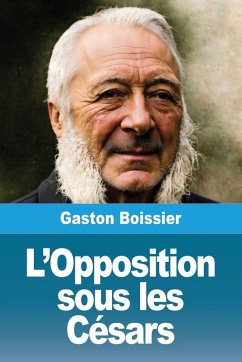 L'Opposition sous les césars - Boissier, Gaston L'Opposition sous les césars - Boissier, Gaston