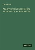 Winslow's System of Book-keeping, by Double Entry, for Retail Business Winslow's System of Book-keeping, by Double Entry, for Retail Business