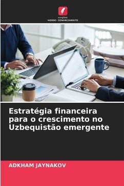 Estratégia financeira para o crescimento no Uzbequistão emergente - JAYNAKOV, ADKHAM Estratégia financeira para o crescimento no Uzbequistão emergente - JAYNAKOV, ADKHAM