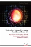 The Timeless Wisdom of Pyrrhonian Skepticism in Modern Life