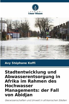Stadtentwicklung und Abwasserentsorgung in Afrika im Rahmen des Hochwasser Managements: der Fall von Abidjan - Koffi, Avy Stéphane