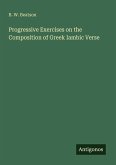 Progressive Exercises on the Composition of Greek Iambic Verse Progressive Exercises on the Composition of Greek Iambic Verse