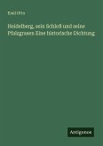 Heidelberg, sein Schloß und seine Pfalzgrasen Eine historische Dichtung Heidelberg, sein Schloß und seine Pfalzgrasen Eine historische Dichtung
