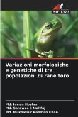 Variazioni morfologiche e genetiche di tre popolazioni di rane toro Variazioni morfologiche e genetiche di tre popolazioni di rane toro