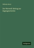 Der Werwolf: Beitrag zur Sagengeschichte Der Werwolf: Beitrag zur Sagengeschichte