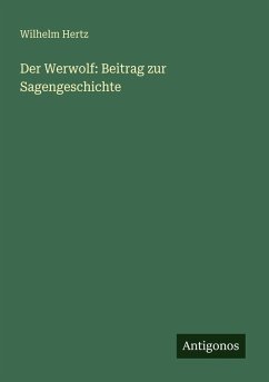Der Werwolf: Beitrag zur Sagengeschichte - Hertz, Wilhelm Der Werwolf: Beitrag zur Sagengeschichte - Hertz, Wilhelm