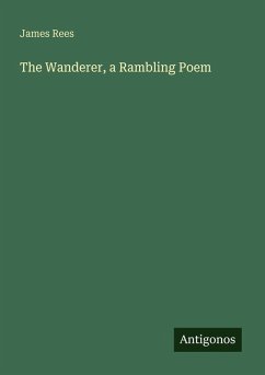 The Wanderer, a Rambling Poem - Rees, James