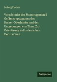 Verzeichniss der Phanerogamen & Gefässkryptogamen des Berner-Oberlandes und der Umgebungen von Thun. Zur Orientirung auf botanischen Excursionen