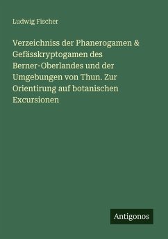Cover Verzeichniss der Phanerogamen & Gefässkryptogamen des Berner-Oberlandes und der Umgebungen von Thun. Zur Orientirung auf botanischen Excursionen