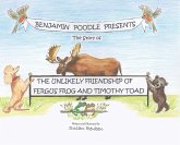 Benjamin Poodle Presents The Story of The Unlikely Friendship of Fergus Frog and Timothy Toad Benjamin Poodle Presents The Story of The Unlikely Friendship of Fergus Frog and Timothy Toad