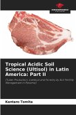 Tropical Acidic Soil Science (Ultisol) in Latin America: Part II