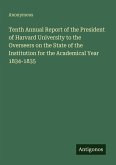 Tenth Annual Report of the President of Harvard University to the Overseers on the State of the Institution for the Academical Year 1834-1835