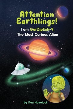 Cover Attention Earthlings! I am GarZipEoh-9. The Most Curious Alien