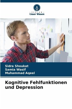 Kognitive Fehlfunktionen und Depression - Shoukat, Sidra;Wasif, Samia;Aqeel, Muhammad Kognitive Fehlfunktionen und Depression - Shoukat, Sidra;Wasif, Samia;Aqeel, Muhammad
