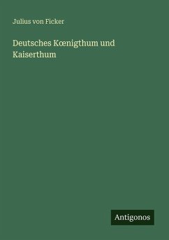 Deutsches K¿nigthum und Kaiserthum - Ficker, Julius Von