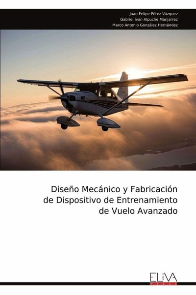Diseño Mecánico y Fabricación de Dispositivo de Entrenamiento de Vuelo Avanzado Diseño Mecánico y Fabricación de Dispositivo de Entrenamiento de Vuelo Avanzado