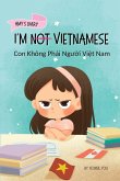 I'm Not Vietnamese (Con Không Ph¿i Ng¿¿i Vi¿t Nam) I'm Not Vietnamese (Con Không Ph¿i Ng¿¿i Vi¿t Nam)