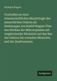 Vorstudien zu einer wissenschaftlichen Morphologie des menschlichen Gehirns als Seelenorgan von Rudolf Wagner Über den Hirnbau der Mikrocephalen mit vergleichender Rücksicht auf den Bau des Gehirns der normalen Menschen und der Quadrumanen Vorstudien zu einer wissenschaftlichen Morphologie des menschlichen Gehirns als Seelenorgan von Rudolf Wagner Über den Hirnbau der Mikrocephalen mit vergleichender Rücksicht auf den Bau des Gehirns der normalen Menschen und der Quadrumanen