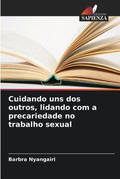 Cuidando uns dos outros, lidando com a precariedade no trabalho sexual - Nyangairi, Barbra Cuidando uns dos outros, lidando com a precariedade no trabalho sexual - Nyangairi, Barbra