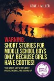 WARNING! SHORT STORIES FOR MIDDLE SCHOOL BOYS ONLY, BECAUSE GIRLS HAVE COOTIES! WARNING! SHORT STORIES FOR MIDDLE SCHOOL BOYS ONLY, BECAUSE GIRLS HAVE COOTIES!