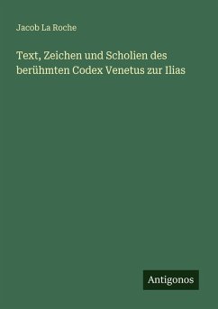 Text, Zeichen und Scholien des berühmten Codex Venetus zur Ilias - Roche, Jacob La