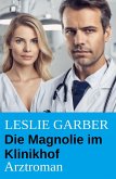 Die Magnolie im Klinikhof: Arztroman (eBook, ePUB) Die Magnolie im Klinikhof: Arztroman (eBook, ePUB)