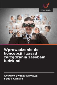 Wprowadzenie do koncepcji i zasad zarz¿dzania zasobami ludzkimi - Swaray Domawa, Anthony;Kamara, Foday Wprowadzenie do koncepcji i zasad zarz¿dzania zasobami ludzkimi - Swaray Domawa, Anthony;Kamara, Foday