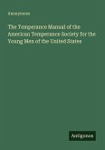 The Temperance Manual of the American Temperance Society for the Young Men of the United States