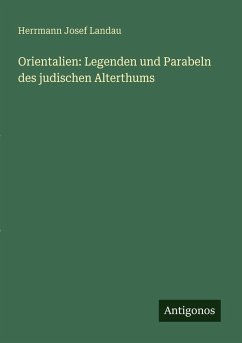 Orientalien: Legenden und Parabeln des judischen Alterthums - Landau, Herrmann Josef