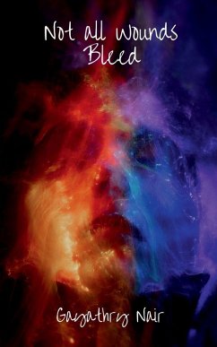 Not all wounds Bleed - Gayathry Nair