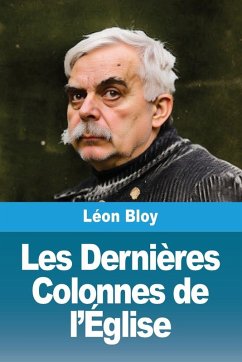 Les Dernières Colonnes de l'Église - Bloy, Léon Les Dernières Colonnes de l'Église - Bloy, Léon